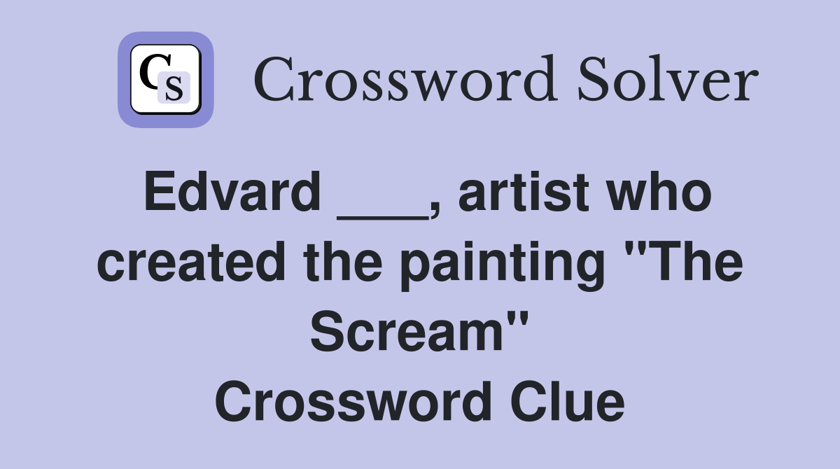 Edvard ___, artist who created the painting "The Scream" Crossword